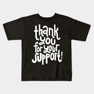 Thank You For Your Support! - Motivational Positive Quote (White) Kids T-Shirt